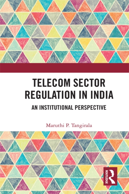 Telecom Sector Regulation in India : An Institutional Perspective, PDF eBook