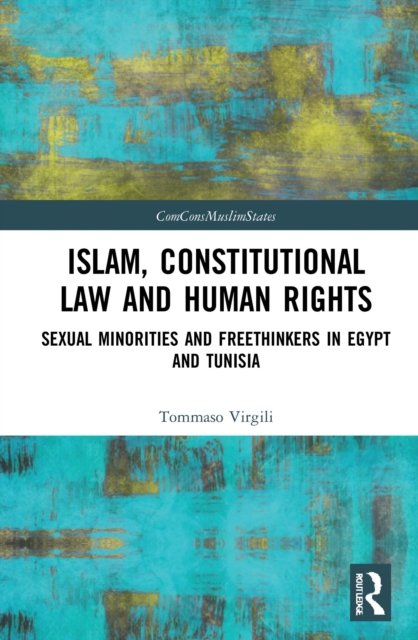 Islam, Constitutional Law and Human Rights : Sexual Minorities And Freethinkers In Egypt And Tunisia, PDF eBook
