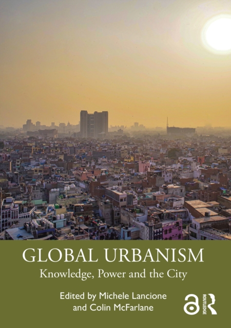 Global Urbanism : Knowledge, Power and the City, PDF eBook