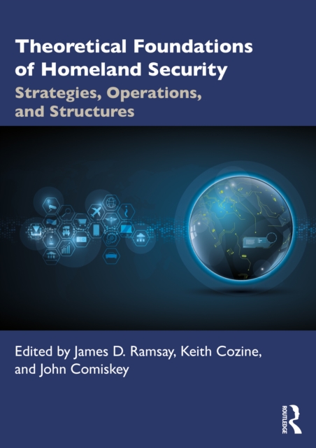 Theoretical Foundations of Homeland Security : Strategies, Operations, and Structures, PDF eBook