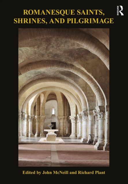 Romanesque Saints, Shrines, and Pilgrimage, PDF eBook
