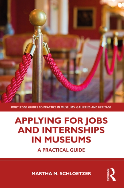 Applying for Jobs and Internships in Museums : A Practical Guide, PDF eBook
