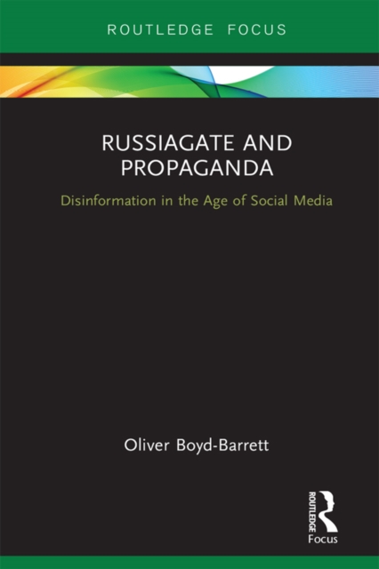 RussiaGate and Propaganda : Disinformation in the Age of Social Media, PDF eBook