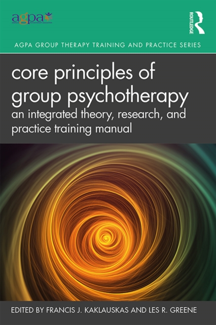 Core Principles of Group Psychotherapy : An Integrated Theory, Research, and Practice Training Manual, PDF eBook