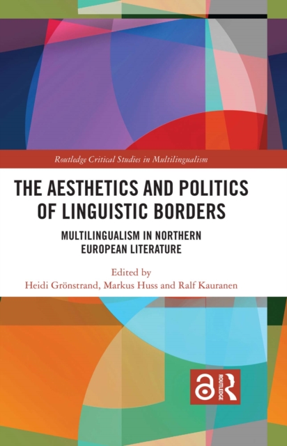 The Aesthetics and Politics of Linguistic Borders : Multilingualism in Northern European Literature, PDF eBook