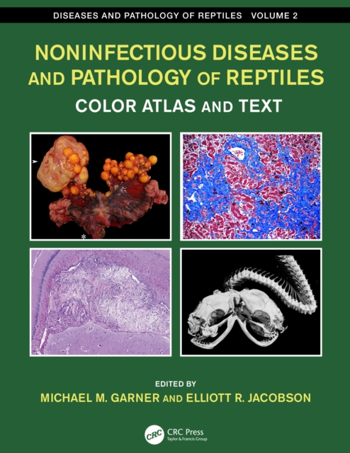 Noninfectious Diseases and Pathology of Reptiles : Color Atlas and Text, Diseases and Pathology of Reptiles, Volume 2, EPUB eBook