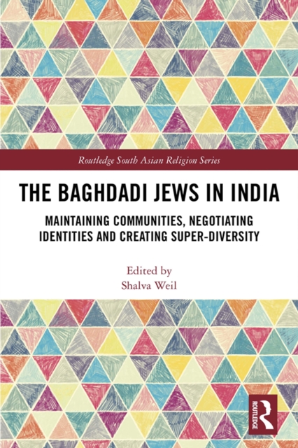 The Baghdadi Jews in India : Maintaining Communities, Negotiating Identities and Creating Super-Diversity, EPUB eBook