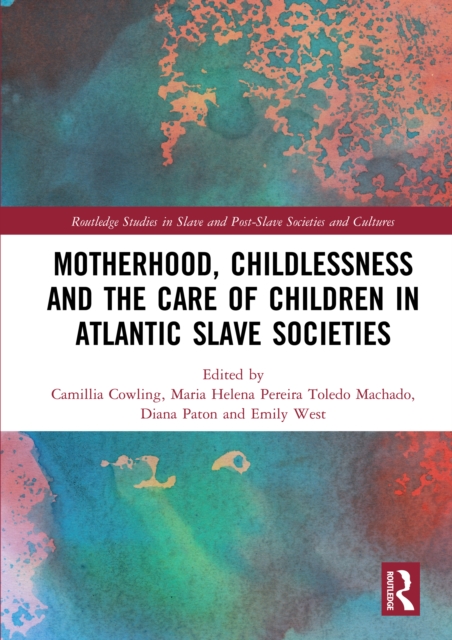 Motherhood, Childlessness and the Care of Children in Atlantic Slave Societies, EPUB eBook