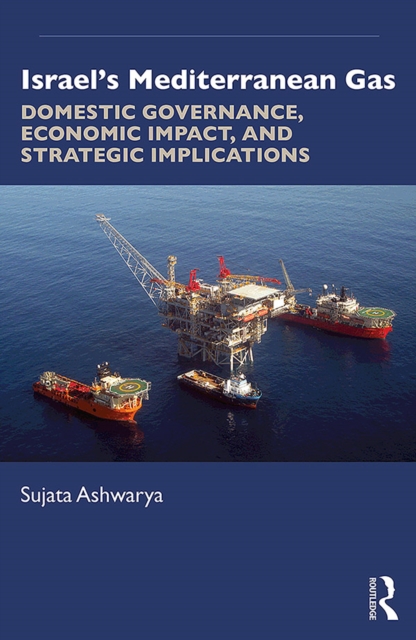 Israel’s Mediterranean Gas : Domestic Governance, Economic Impact, and Strategic Implications, EPUB eBook