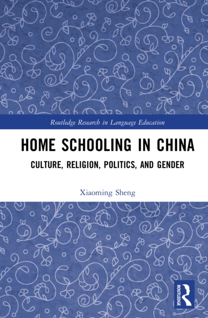 Home Schooling in China : Culture, Religion, Politics, and Gender, EPUB eBook