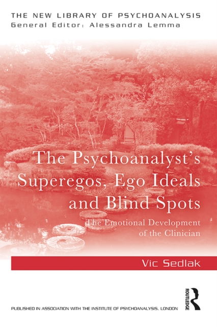 The Psychoanalyst's Superegos, Ego Ideals and Blind Spots : The Emotional Development of the Clinician, EPUB eBook