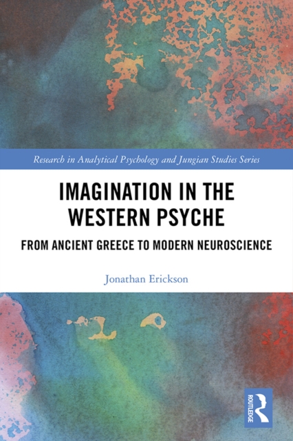 Imagination in the Western Psyche : From Ancient Greece to Modern Neuroscience, EPUB eBook