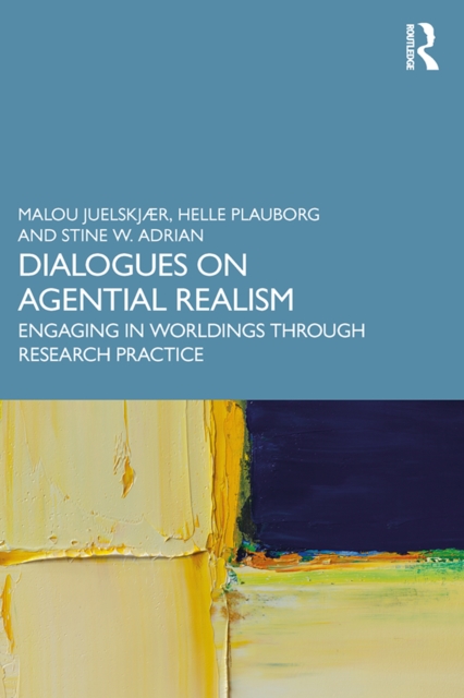 Dialogues on Agential Realism : Engaging in Worldings through Research Practice, PDF eBook