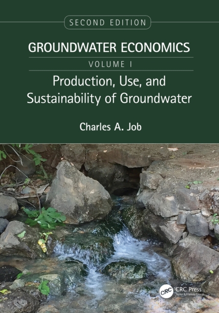 Production, Use, and Sustainability of Groundwater : Groundwater Economics, Volume 1, PDF eBook