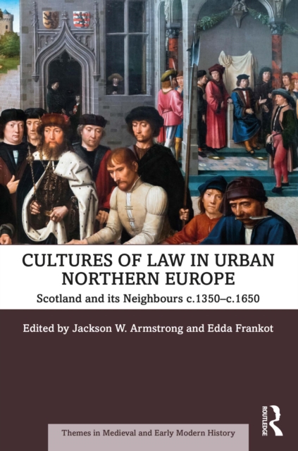 Cultures of Law in Urban Northern Europe : Scotland and its Neighbours c.1350-c.1650, PDF eBook