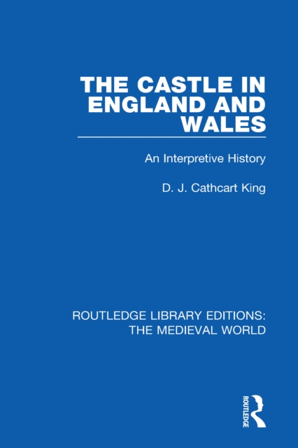 The Castle in England and Wales : An Interpretive History, PDF eBook