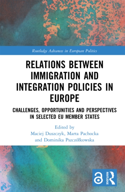 Relations between Immigration and Integration Policies in Europe : Challenges, Opportunities and Perspectives in Selected EU Member States, PDF eBook