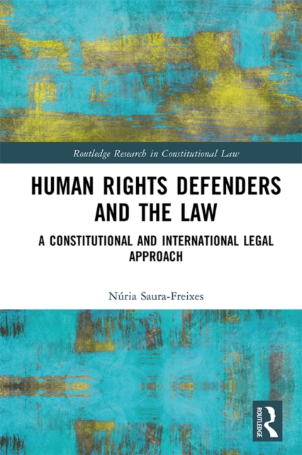 Human Rights Defenders and the Law : A Constitutional and International Legal Approach, PDF eBook