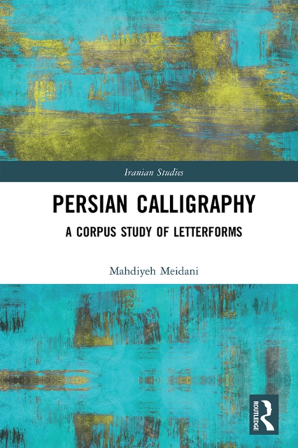 Persian Calligraphy : A Corpus Study of Letterforms, PDF eBook