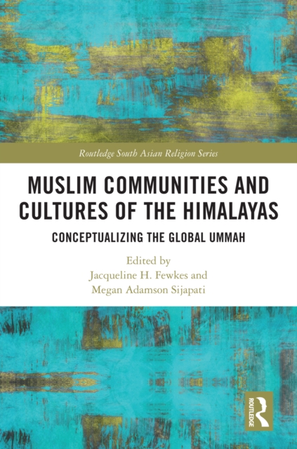 Muslim Communities and Cultures of the Himalayas : Conceptualizing the Global Ummah, PDF eBook