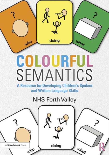 Colourful Semantics : A Resource for Developing Children's Spoken and Written Language Skills, PDF eBook
