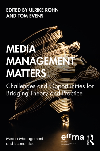 Media Management Matters : Challenges and Opportunities for Bridging Theory and Practice, PDF eBook