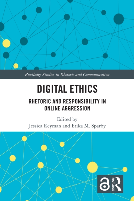 Digital Ethics : Rhetoric and Responsibility in Online Aggression, PDF eBook