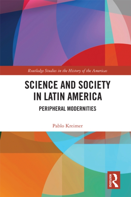 Science and Society in Latin America : Peripheral Modernities, PDF eBook