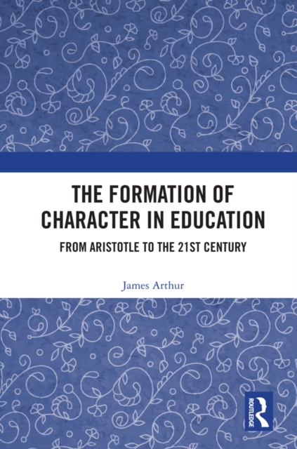 The Formation of Character in Education : From Aristotle to the 21st Century, EPUB eBook