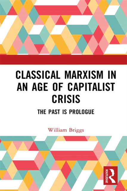 Classical Marxism in an Age of Capitalist Crisis : The Past is Prologue, EPUB eBook