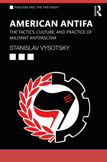 American Antifa : The Tactics, Culture, and Practice of Militant Antifascism, EPUB eBook