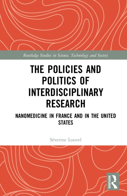 The Policies and Politics of Interdisciplinary Research : Nanomedicine in France and in the United States, EPUB eBook