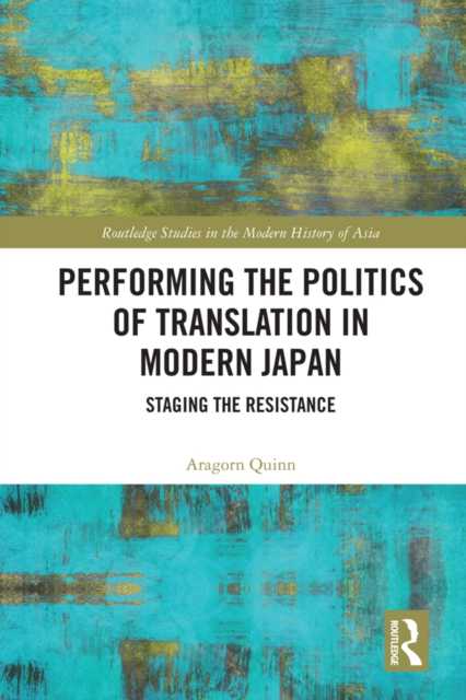 Performing the Politics of Translation in Modern Japan : Staging the Resistance, EPUB eBook