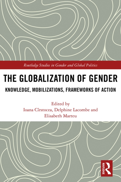 The Globalization of Gender : Knowledge, Mobilizations, Frameworks of Action, EPUB eBook