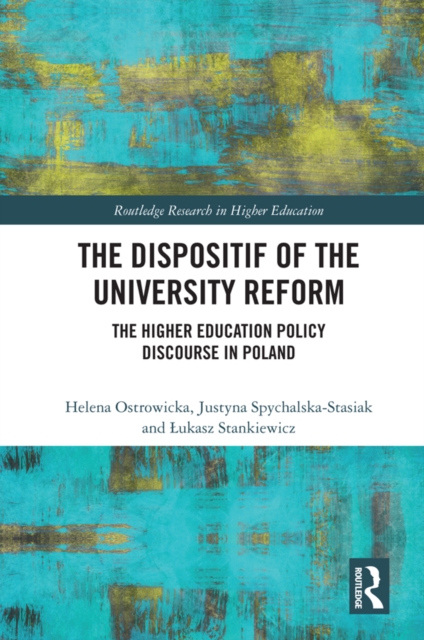 The Dispositif of the University Reform : The Higher Education Policy Discourse in Poland, EPUB eBook