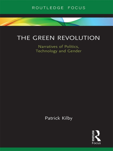 The Green Revolution : Narratives of Politics, Technology and Gender, PDF eBook