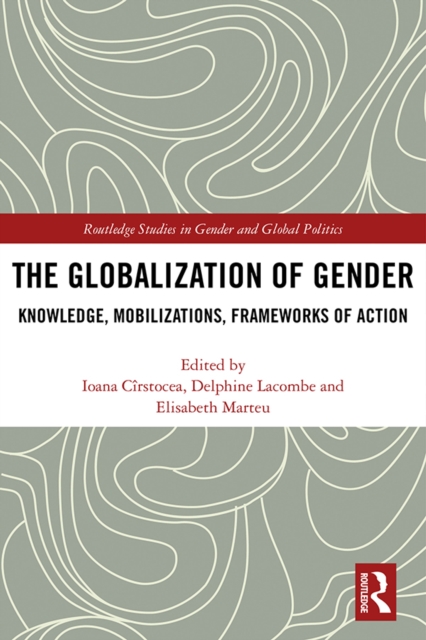 The Globalization of Gender : Knowledge, Mobilizations, Frameworks of Action, PDF eBook