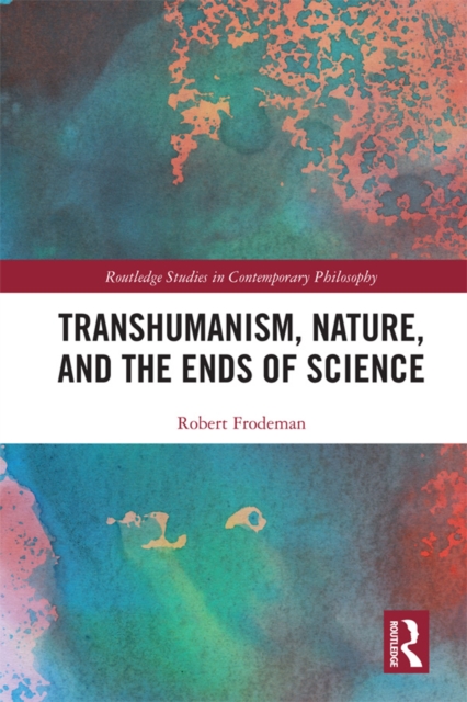 Transhumanism, Nature, and the Ends of Science, EPUB eBook