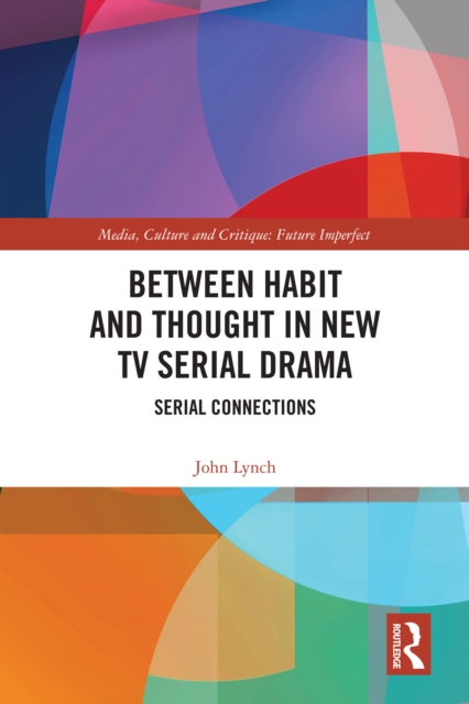 Between Habit and Thought in New TV Serial Drama : Serial Connections, EPUB eBook