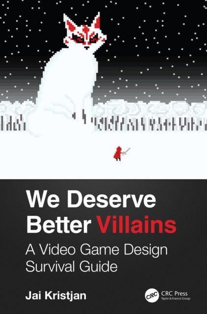 We Deserve Better Villains : A Video Game Design Survival Guide, EPUB eBook