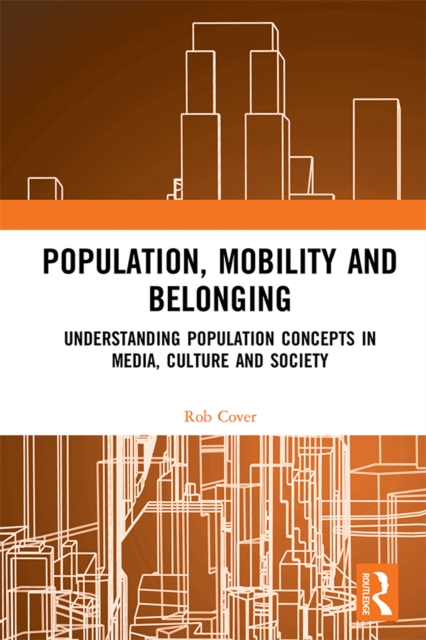 Population, Mobility and Belonging : Understanding Population Concepts in Media, Culture and Society, PDF eBook