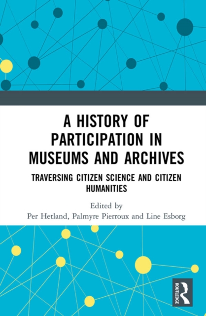 A History of Participation in Museums and Archives : Traversing Citizen Science and Citizen Humanities, PDF eBook