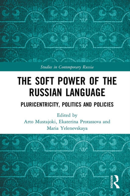 The Soft Power of the Russian Language : Pluricentricity, Politics and Policies, PDF eBook