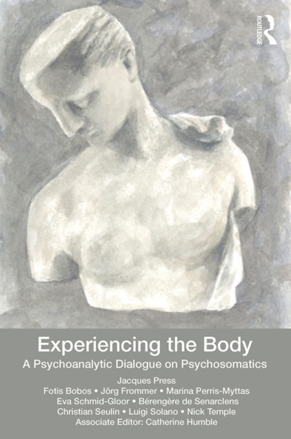 Experiencing the Body : A Psychoanalytic Dialogue on Psychosomatics, EPUB eBook