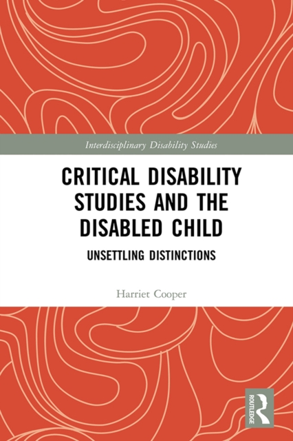 Critical Disability Studies and the Disabled Child : Unsettling Distinctions, PDF eBook