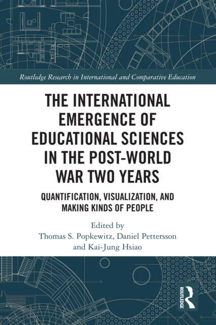 The International Emergence of Educational Sciences in the Post-World War Two Years : Quantification, Visualization, and Making Kinds of People, PDF eBook