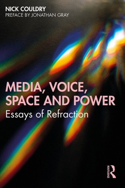 Media, Voice, Space and Power : Essays of Refraction, PDF eBook