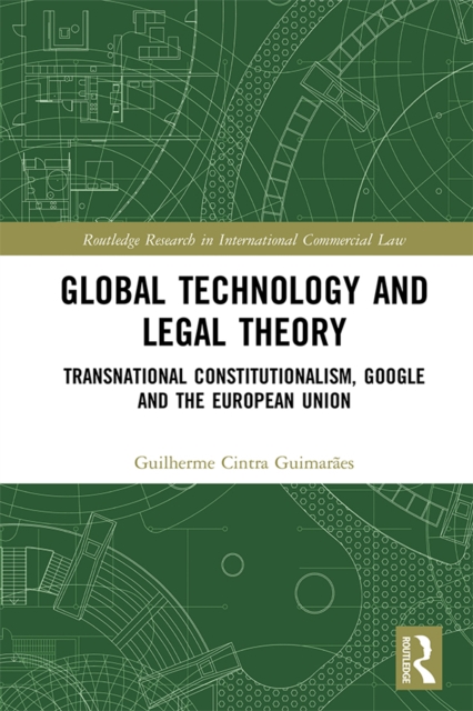 Global Technology and Legal Theory : Transnational Constitutionalism, Google and the European Union, PDF eBook