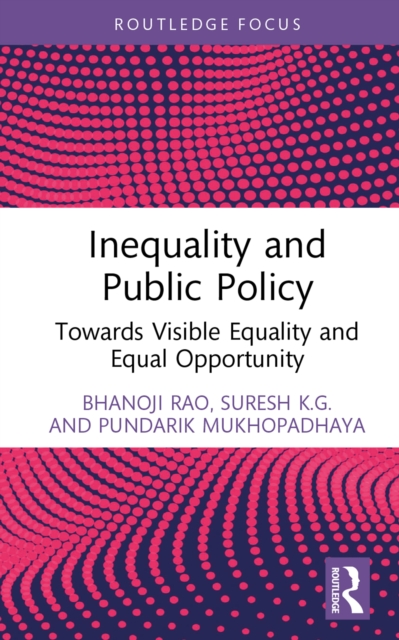 Inequality and Public Policy : Towards Visible Equality and Equal Opportunity, PDF eBook