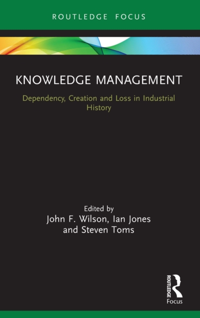 Knowledge Management : Dependency, Creation and Loss in Industrial History, EPUB eBook